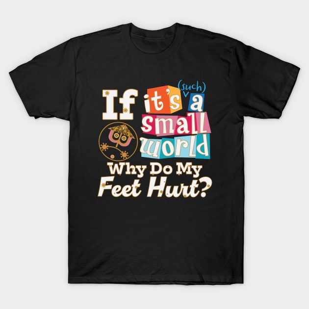 Small World - Feet Hurt! T-Shirt by WearInTheWorld